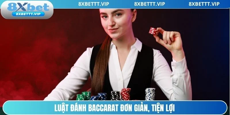 Luật Baccarat 8xbet đơn giản bạn dễ làm quen
